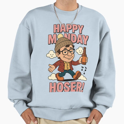 Happy Monday Hoser Sweatshirt - Fun Novelty Design Men Women - T-Shirt, Sweatshirt, Hoodie