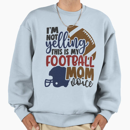 Im Not Yelling This Is My Football Sweatshirt - Novelty Apparel for Adults - T-Shirt, Sweatshirt, Hoodie