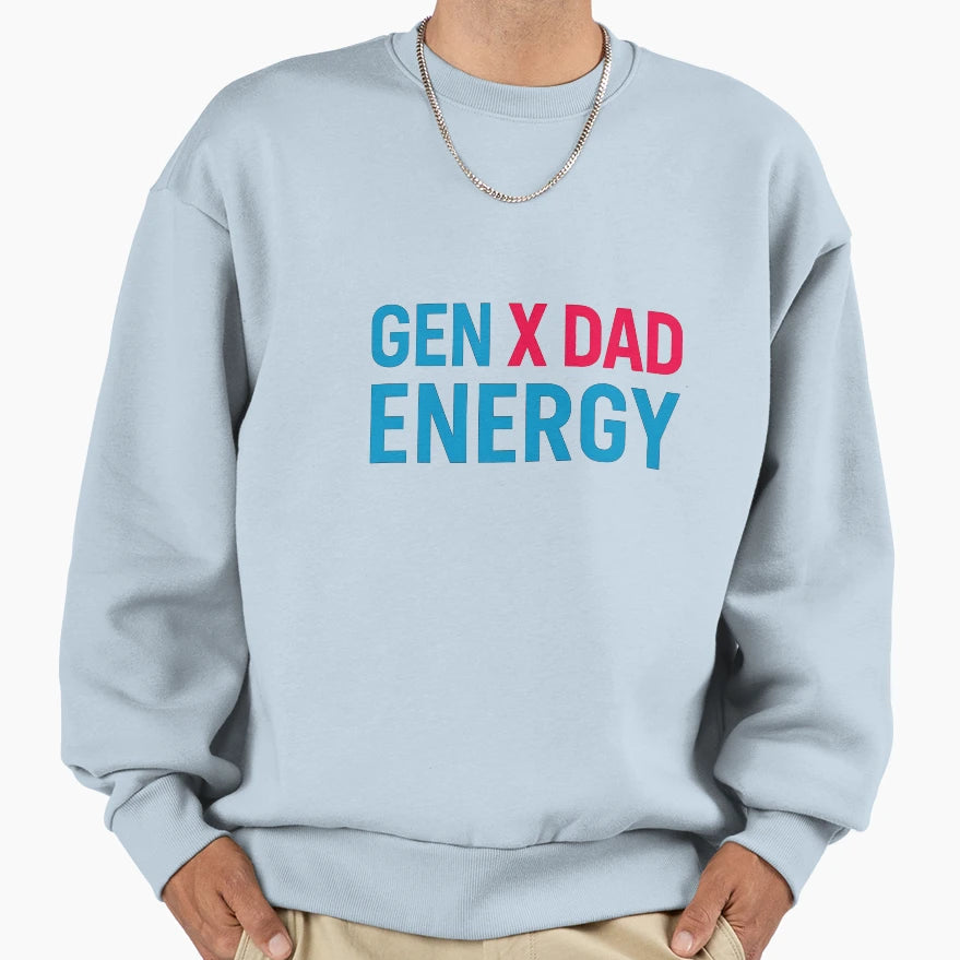 Gen X Dad Energy Sweatshirt - Streetwear Style Unisex - T-Shirt, Sweatshirt, Hoodie