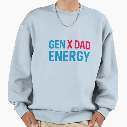 Gen X Dad Energy Sweatshirt - Streetwear Style Unisex - T-Shirt, Sweatshirt, Hoodie