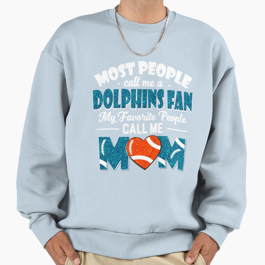 Most People Call Me Dolphins Fan My Sweatshirt - Unique Graphic Men Women - T-Shirt, Sweatshirt, Hoodie