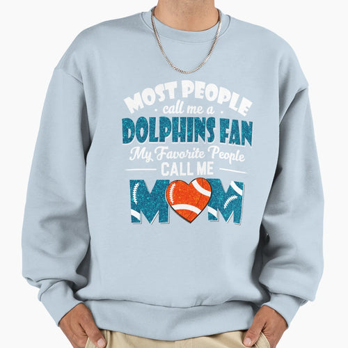 Most People Call Me Dolphins Fan My Sweatshirt - Unique Graphic Men Women - T-Shirt, Sweatshirt, Hoodie