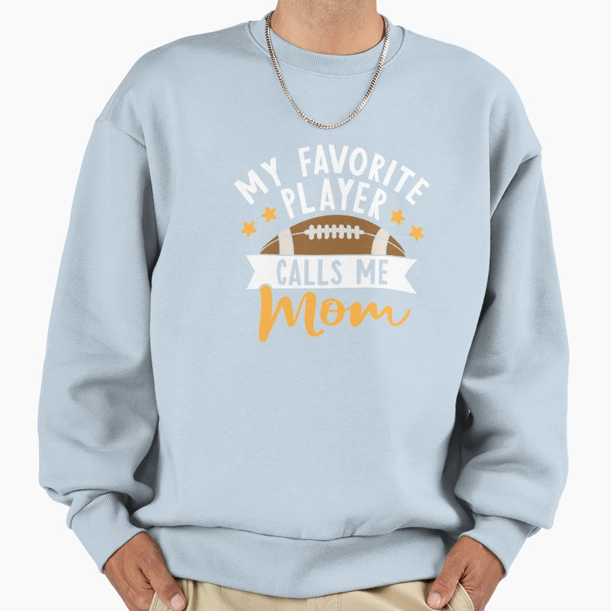 My Favorite Player Calls Me Mom Sweatshirt - Streetwear Style Unisex - T-Shirt, Sweatshirt, Hoodie