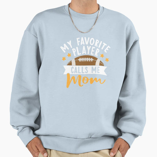 My Favorite Player Calls Me Mom Sweatshirt - Streetwear Style Unisex - T-Shirt, Sweatshirt, Hoodie