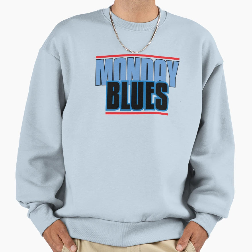 Monday Blues I Hate Monday Sweatshirt - Casual Everyday Wear Unisex - T-Shirt, Sweatshirt, Hoodie