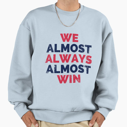 We Almost Always Win Houston Texas Sweatshirt - Minimalist Print Unisex - T-Shirt, Sweatshirt, Hoodie
