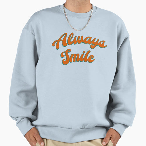 Always Smile Minimal Text Sweatshirt - Unique Graphic Unisex - T-Shirt, Sweatshirt, Hoodie