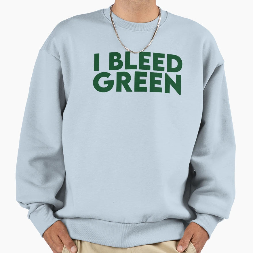 I Bleed Green Sweatshirt - Novelty Apparel Unisex - T-Shirt, Sweatshirt, Hoodie