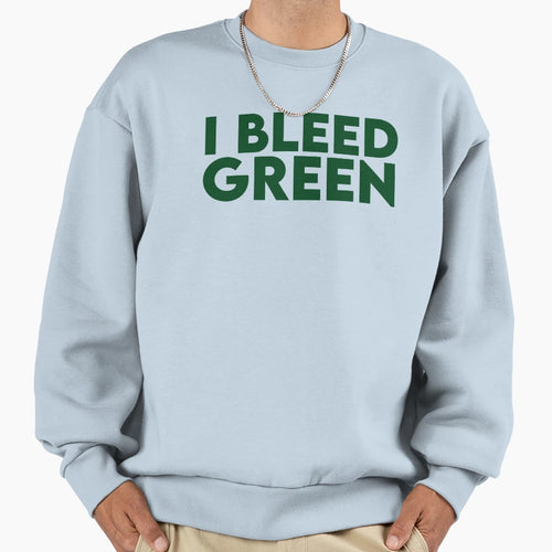 I Bleed Green Sweatshirt - Novelty Apparel Unisex - T-Shirt, Sweatshirt, Hoodie