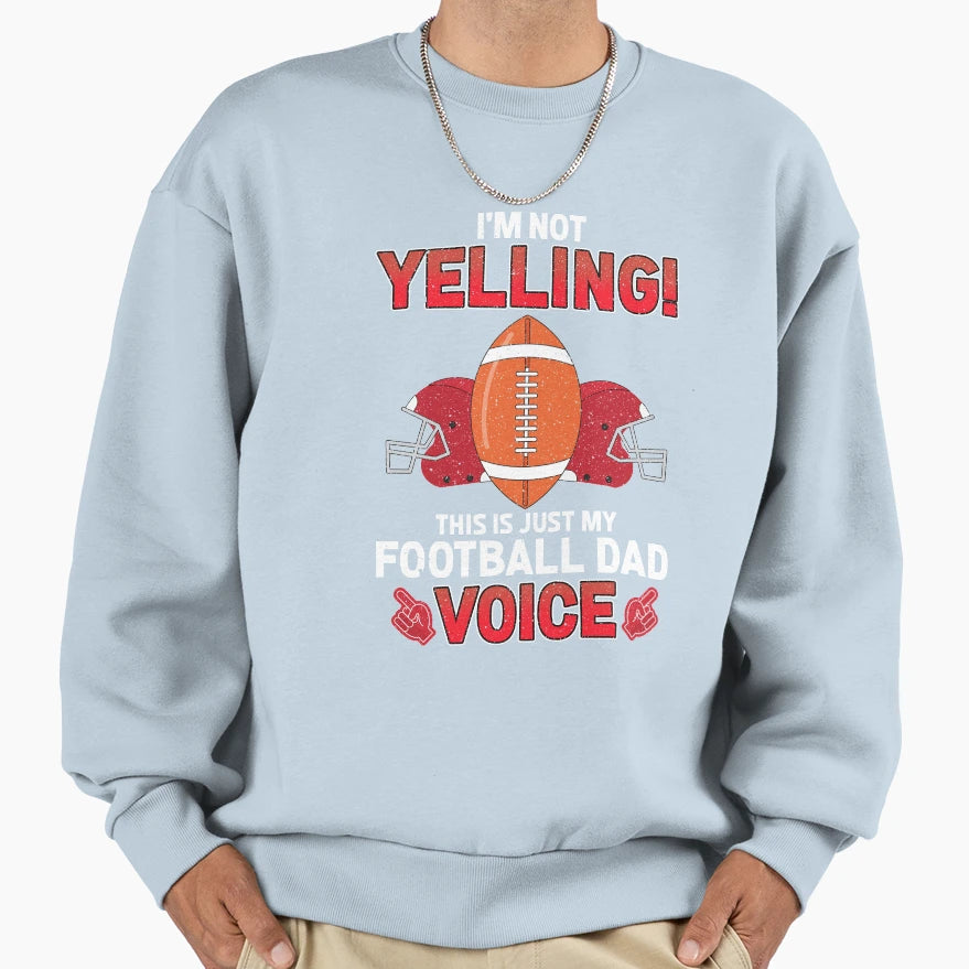 Mens Football Dad Funny Yelling Sweatshirt - Casual Everyday Wear Unisex - T-Shirt, Sweatshirt, Hoodie