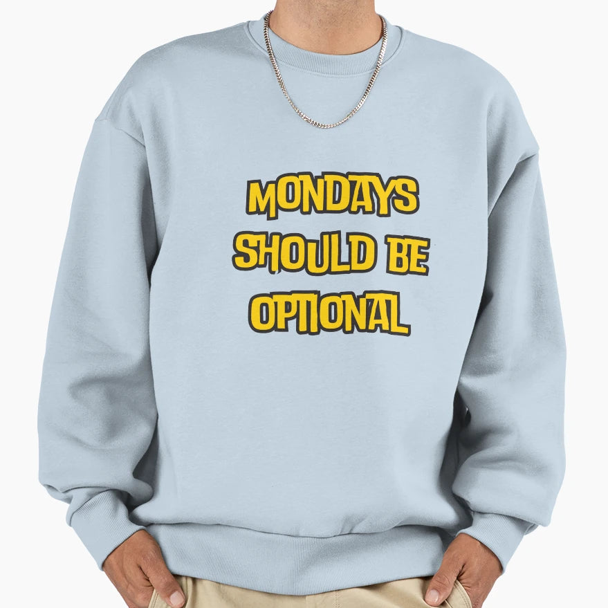 Mondays Should Be Optional Funny Comment Sweatshirt - Unique Graphic Unisex - T-Shirt, Sweatshirt, Hoodie