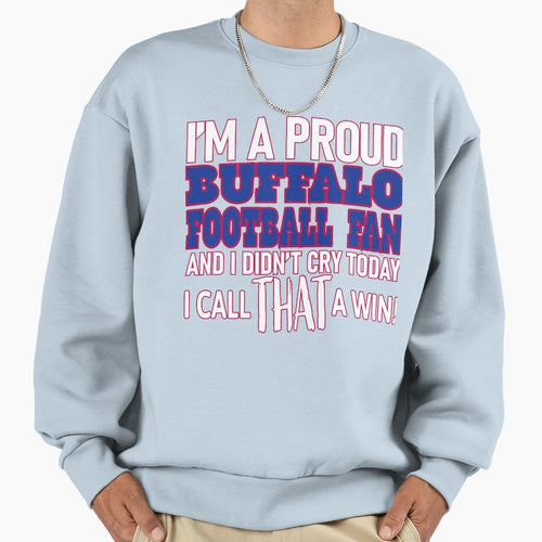 Proud Buffalo Football Fan Didnt Sweatshirt - Streetwear Style Men Women - T-Shirt, Sweatshirt, Hoodie