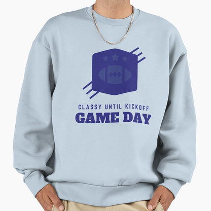 Game Day Classy Until Kickoff T-Shirt - Fun Novelty Design Unisex - T-Shirt, Sweatshirt, Hoodie