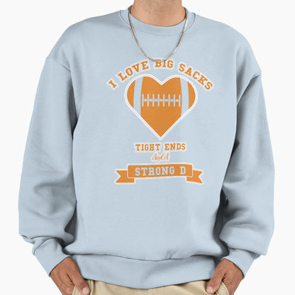 I Love Big Sacks Tight Ends And Strong D T-Shirt - Novelty Apparel Unisex - T-Shirt, Sweatshirt, Hoodie