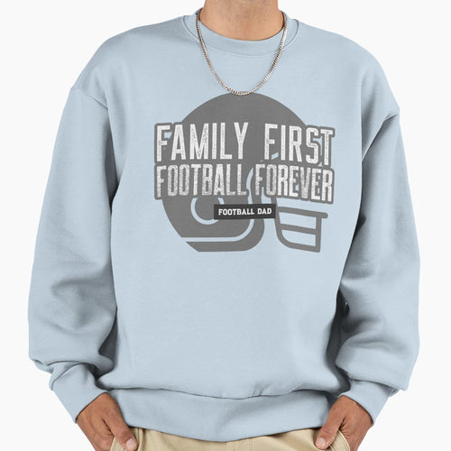 Family First Football Forever Sweatshirt - Casual Everyday Wear Unisex - T-Shirt, Sweatshirt, Hoodie
