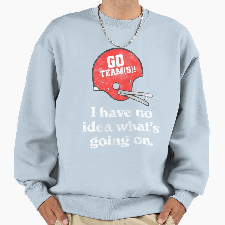 I Have No Whats Going Funny Football Sweatshirt - Graphic Print for Adults - T-Shirt, Sweatshirt, Hoodie
