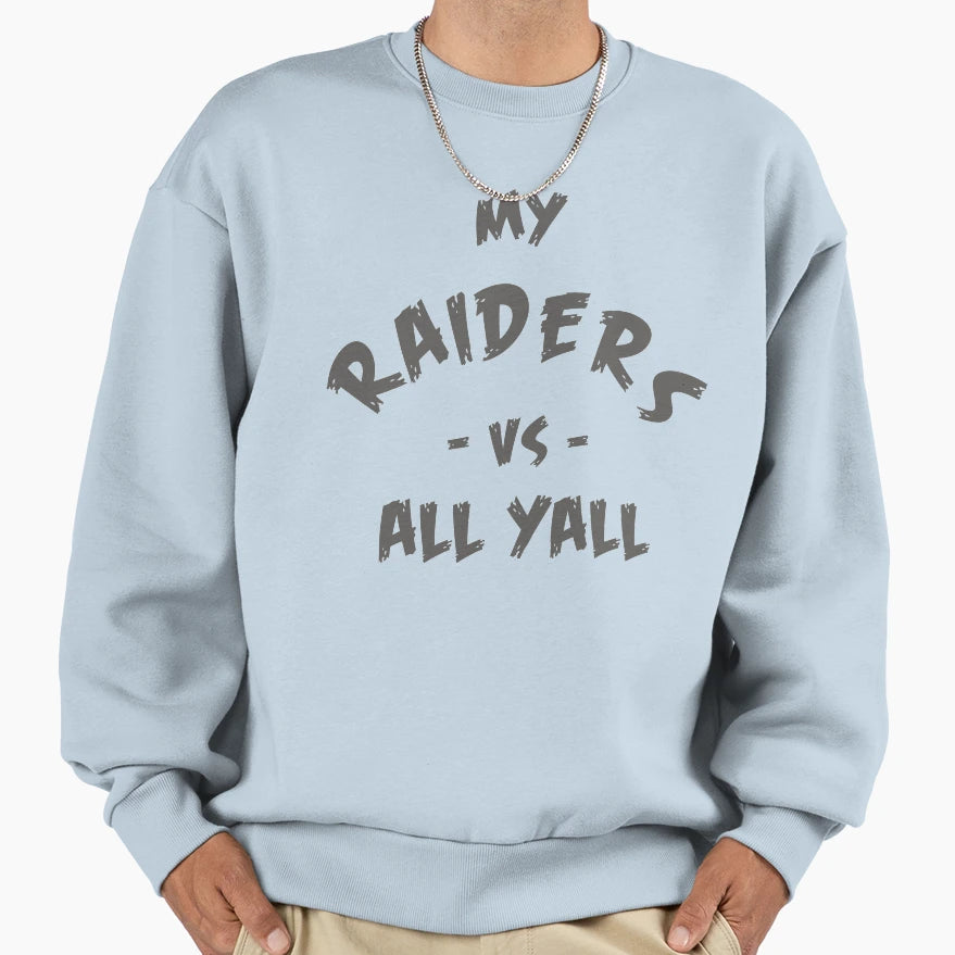 My Raiders Vs All Yall Sweatshirt - Streetwear Style Unisex - T-Shirt, Sweatshirt, Hoodie