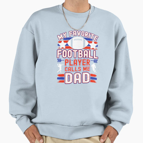 Football Dad My Favorite Sweatshirt - Casual Everyday Wear for Adults - T-Shirt, Sweatshirt, Hoodie