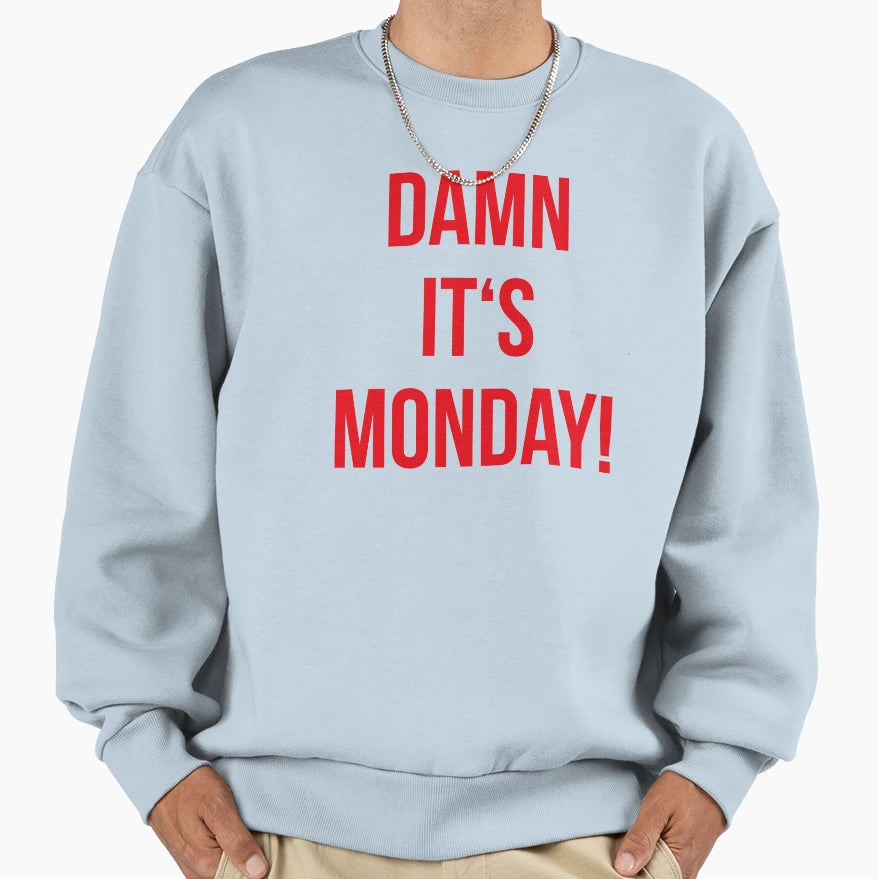 Damn Its Monday Sweatshirt - Streetwear Style for Adults - T-Shirt, Sweatshirt, Hoodie