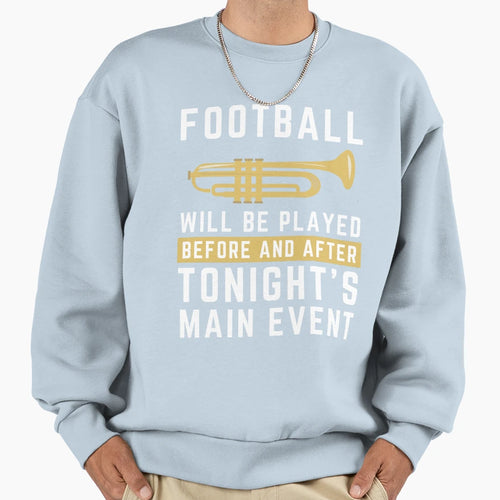 Marching Band Main Event Football Sweatshirt - Trendy Graphic Unisex - T-Shirt, Sweatshirt, Hoodie
