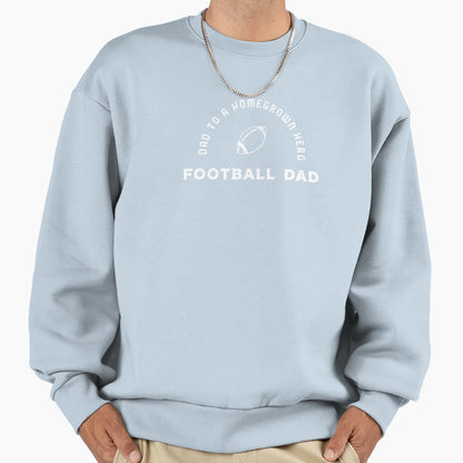 Homegrown Hero Football Dad Sweatshirt - Unique Graphic Men Women - T-Shirt, Sweatshirt, Hoodie