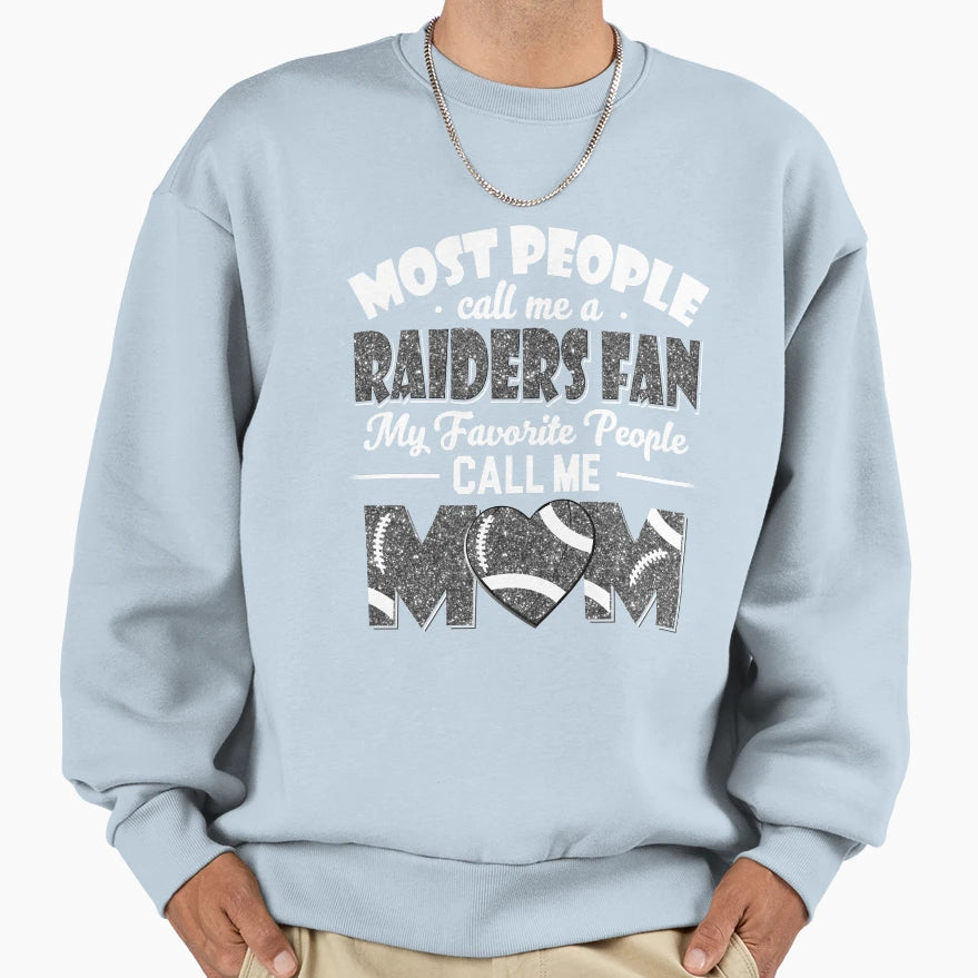 Most People Call Me Raiders Fan Sweatshirt - Casual Everyday Wear Unisex - T-Shirt, Sweatshirt, Hoodie