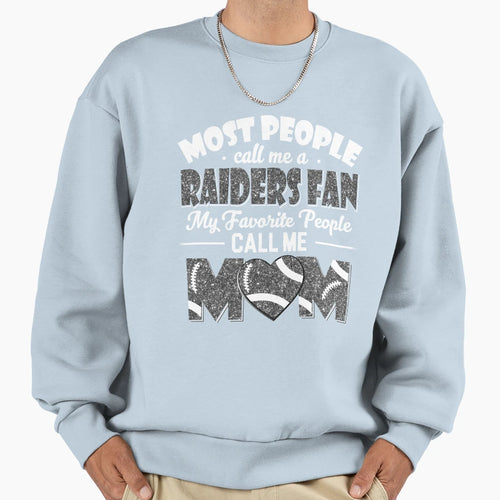 Most People Call Me Raiders Fan Sweatshirt - Casual Everyday Wear Unisex - T-Shirt, Sweatshirt, Hoodie