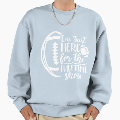 Copy Im Just Here Half Show Sweatshirt - Custom Art Print Unisex - T-Shirt, Sweatshirt, Hoodie