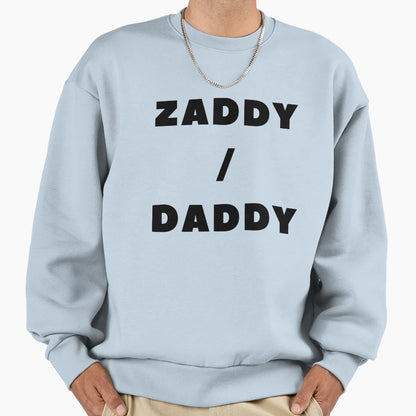 Zaddy Daddy Sweatshirt - Streetwear Style Men Women - T-Shirt, Sweatshirt, Hoodie