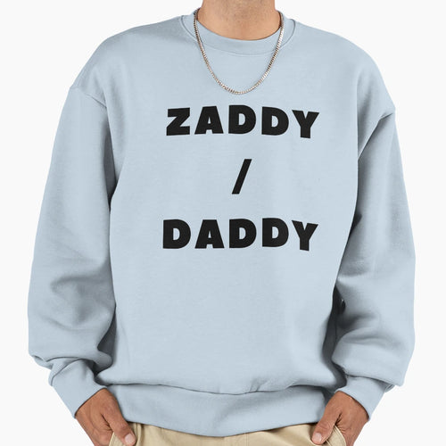 Zaddy Daddy Sweatshirt - Streetwear Style Men Women - T-Shirt, Sweatshirt, Hoodie