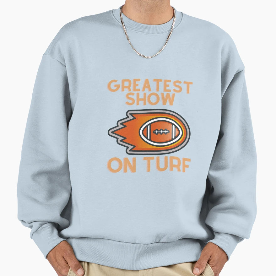 Greatest Show Turf Sweatshirt - Novelty Apparel Unisex - T-Shirt, Sweatshirt, Hoodie
