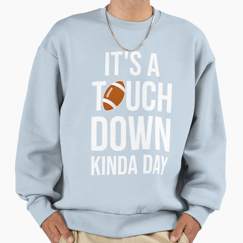 Its Touchdown Kinda Day I Sweatshirt - Minimalist Print Unisex - T-Shirt, Sweatshirt, Hoodie