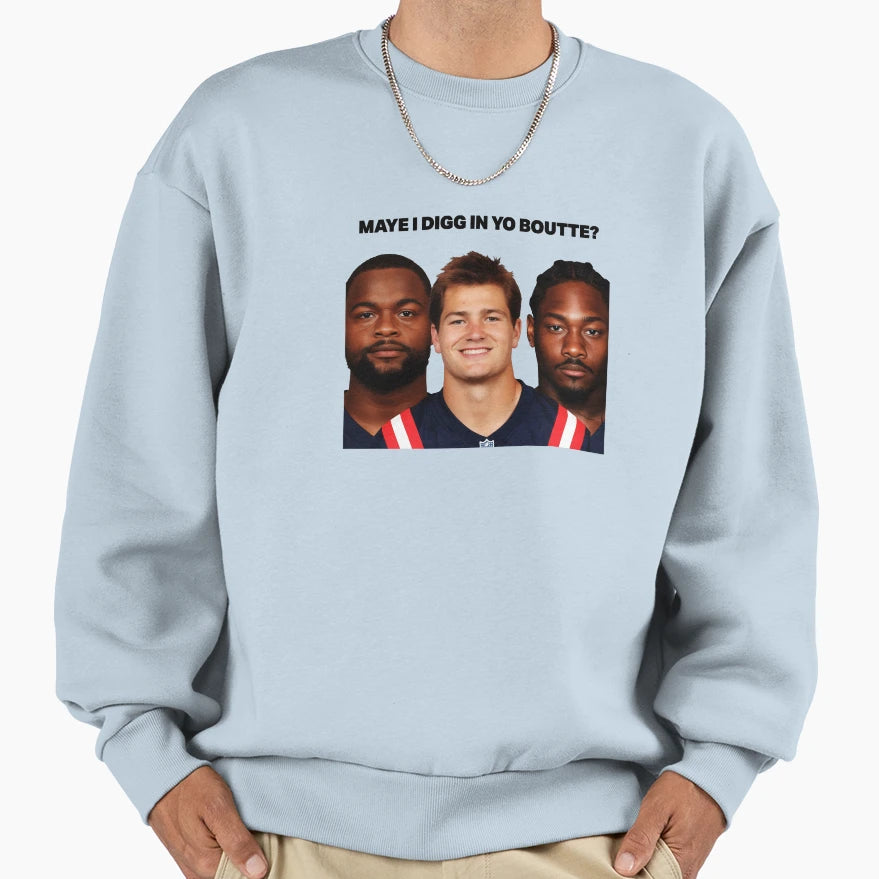 Maye I Digg Yo Boutte Sweatshirt - Graphic Print Men Women - T-Shirt, Sweatshirt, Hoodie
