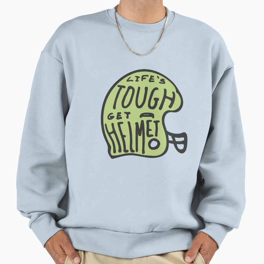 Lifes Tough Get Helmet Sweatshirt - Unique Graphic Men Women - T-Shirt, Sweatshirt, Hoodie