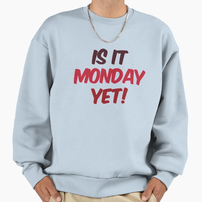 Is It Monday Yet Sweatshirt - Trendy Graphic for Adults - T-Shirt, Sweatshirt, Hoodie