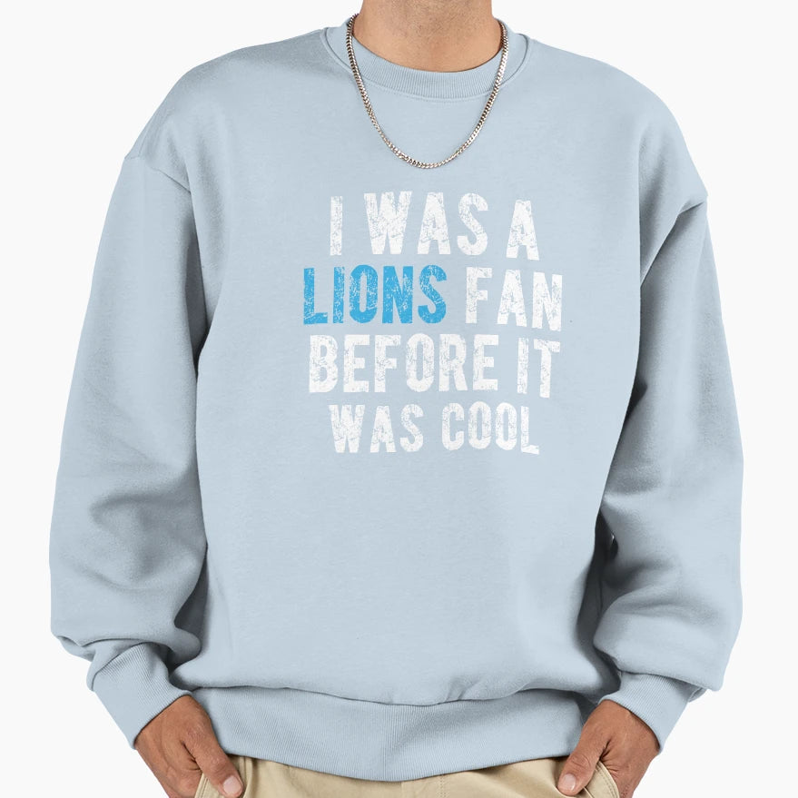 I Was Lions Fan Before It Was Sweatshirt - Minimalist Print for Adults - T-Shirt, Sweatshirt, Hoodie