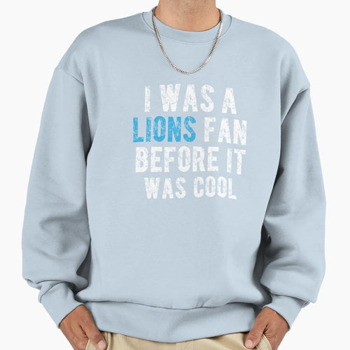 I Was Lions Fan Before It Was Sweatshirt - Minimalist Print for Adults - T-Shirt, Sweatshirt, Hoodie