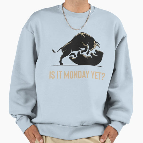 Is It Monday Yet Sweatshirt - Streetwear Style Unisex - T-Shirt, Sweatshirt, Hoodie