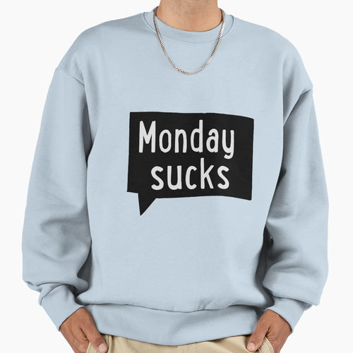 Monday Sucks Sweatshirt - Casual Everyday Wear Men Women - T-Shirt, Sweatshirt, Hoodie