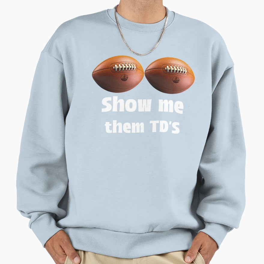 Show Me Them Tds Sweatshirt - Aesthetic Graphic Men Women - T-Shirt, Sweatshirt, Hoodie