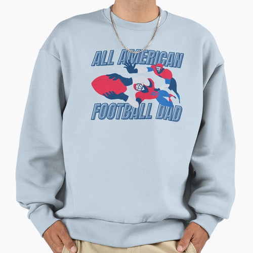 All American Football Dad Sweatshirt - Streetwear Style Unisex - T-Shirt, Sweatshirt, Hoodie