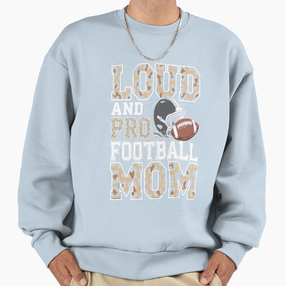 Loud Proud Moms Football Leopard Sweatshirt - Custom Art Print for Adults - T-Shirt, Sweatshirt, Hoodie