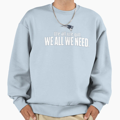 We All We Got Ne Patriots Sweatshirt - Custom Art Print Unisex - T-Shirt, Sweatshirt, Hoodie