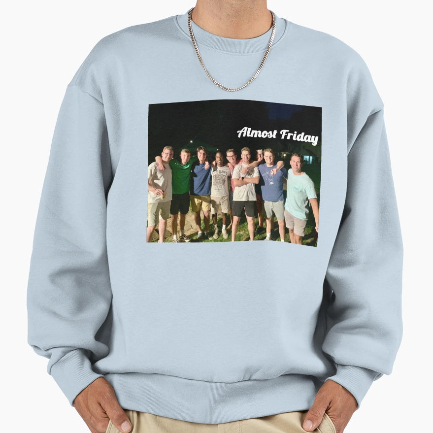 Almost Friday Sweatshirt - Novelty Apparel Unisex - T-Shirt, Sweatshirt, Hoodie