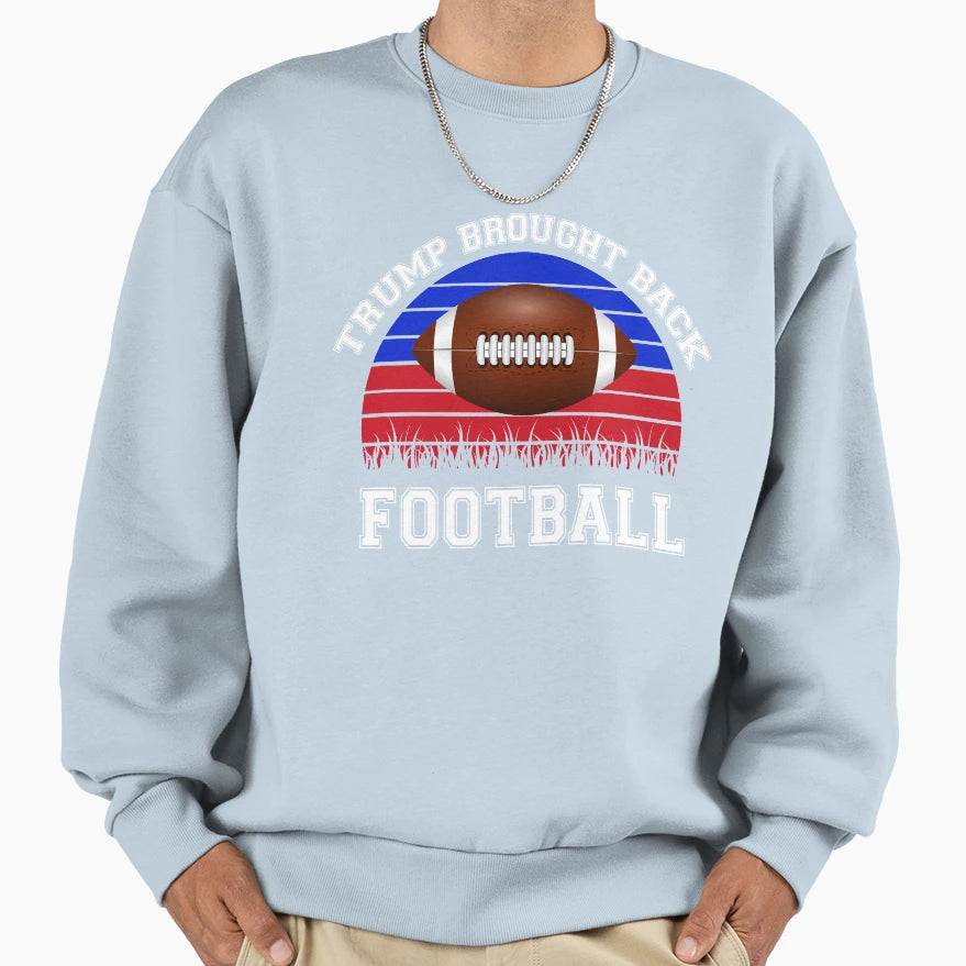 Football Trump Funny Gift Trump Sweatshirt - Novelty Apparel Men Women - T-Shirt, Sweatshirt, Hoodie