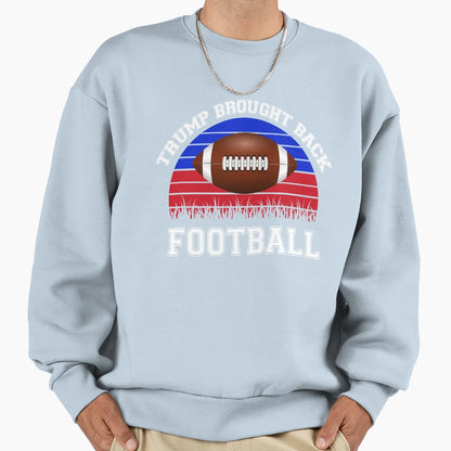 Football Trump Funny Gift Trump Sweatshirt - Novelty Apparel Men Women - T-Shirt, Sweatshirt, Hoodie