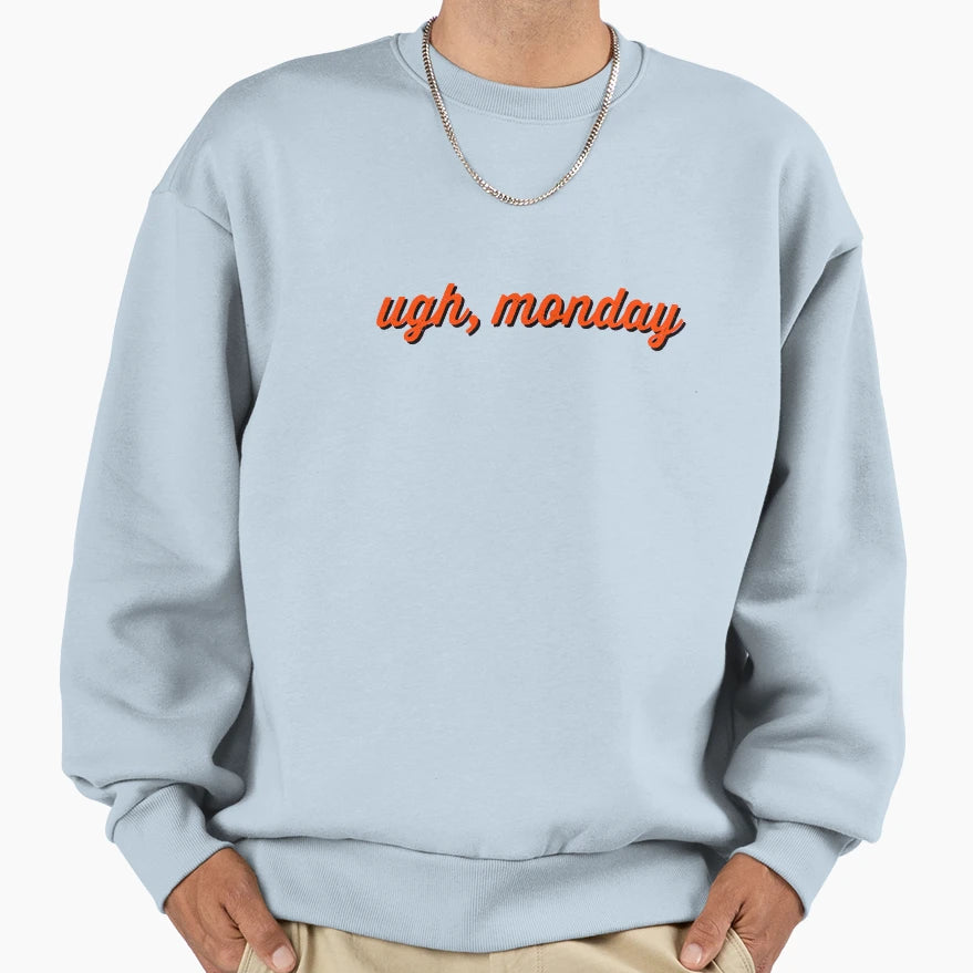 Ugh Monday Sweatshirt - Graphic Print Men Women - T-Shirt, Sweatshirt, Hoodie