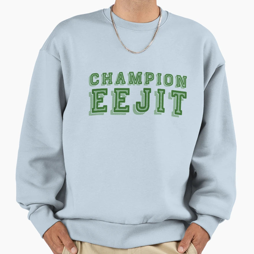 Champion Eejit Sweatshirt - Fun Novelty Design Men Women - T-Shirt, Sweatshirt, Hoodie