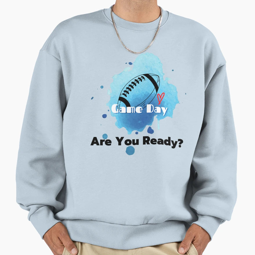 Game Day Are You Ready Sweatshirt - Fun Novelty Design for Adults - T-Shirt, Sweatshirt, Hoodie
