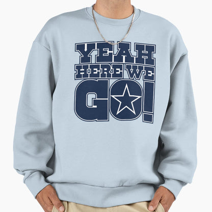 Dallas Cowboys DP Yeah Here We Sweatshirt - Fun Novelty Design for Adults - T-Shirt, Sweatshirt, Hoodie